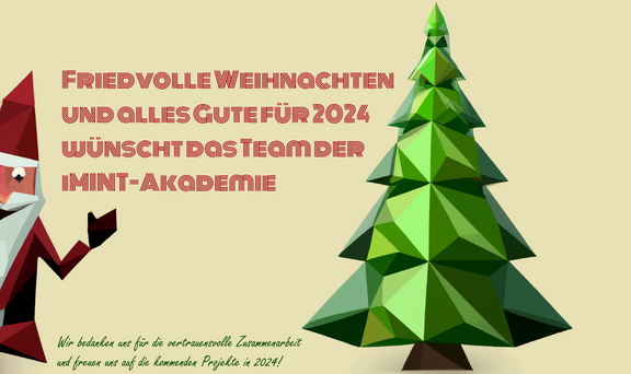 Friedvolle Weihnachten und alles Gute für 2024 wünscht das Team der iMINT-Akademie - Wir bedanken uns für die vertrauensvolle Zusammenarbeit und freuen uns auf die kommenden Projekte in 2024!